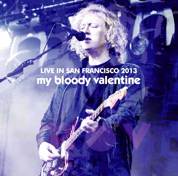 MY BLOODY VALENTINE / LIVE IN SAN FRANCISCO 2013 (2CD)