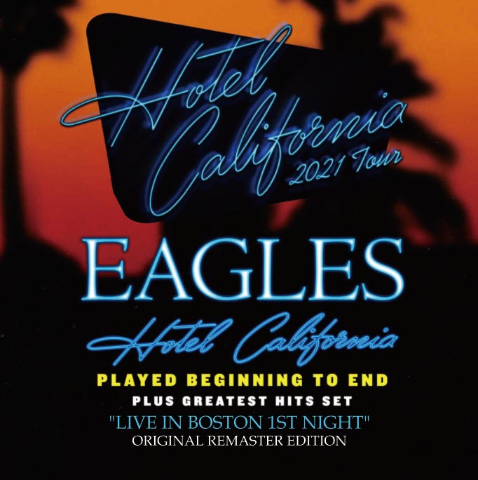 EAGLES / HOTEL CALIFORNIA 2021 TOUR - LIVE IN BOSTON 1ST NIGHT: Digital Remaster Edition (1CD-R)